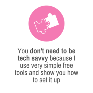 You don't need to be tech savvy because I use very simple free tools and show you how to set it up